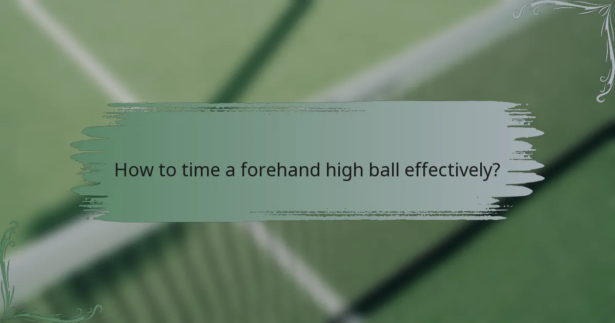 How to time a forehand high ball effectively?