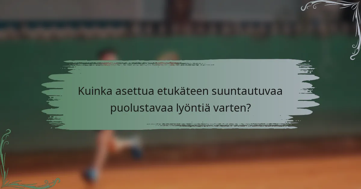 Kuinka asettua etukäteen suuntautuvaa puolustavaa lyöntiä varten?