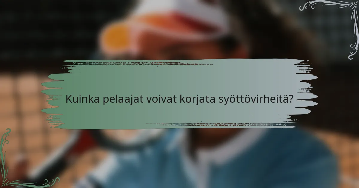 Kuinka pelaajat voivat korjata syöttövirheitä?