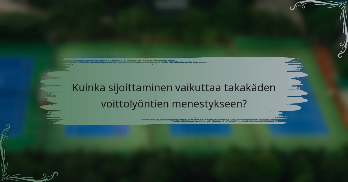 Kuinka sijoittaminen vaikuttaa takakäden voittolyöntien menestykseen?
