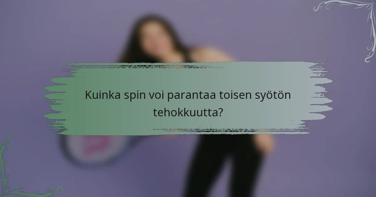 Kuinka spin voi parantaa toisen syötön tehokkuutta?