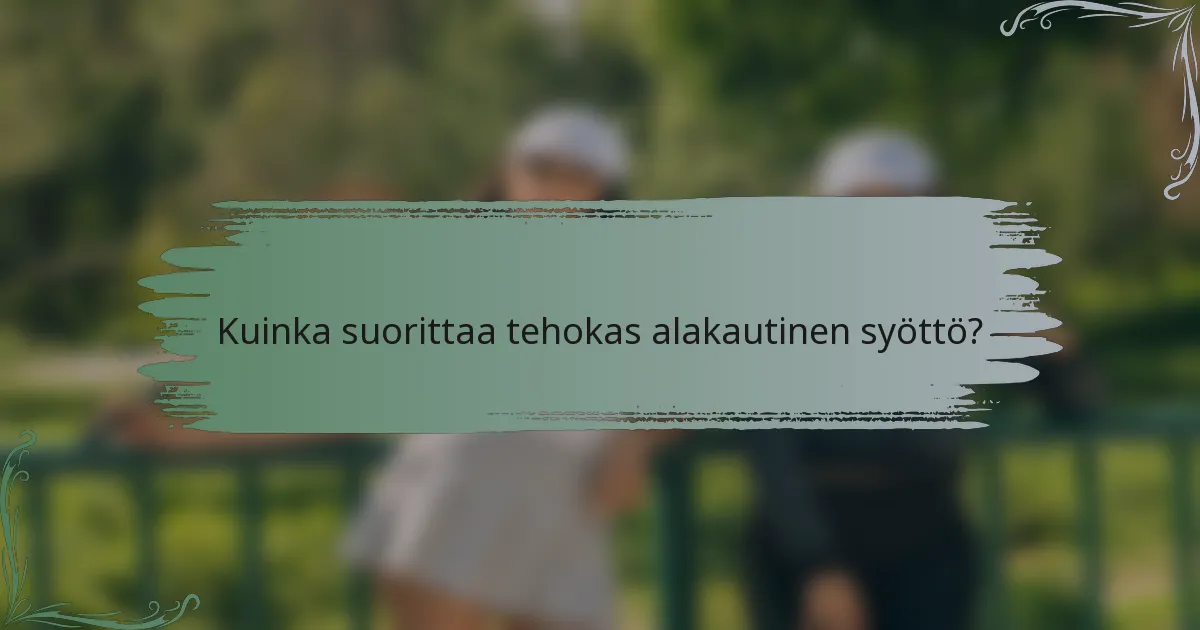 Kuinka suorittaa tehokas alakautinen syöttö?