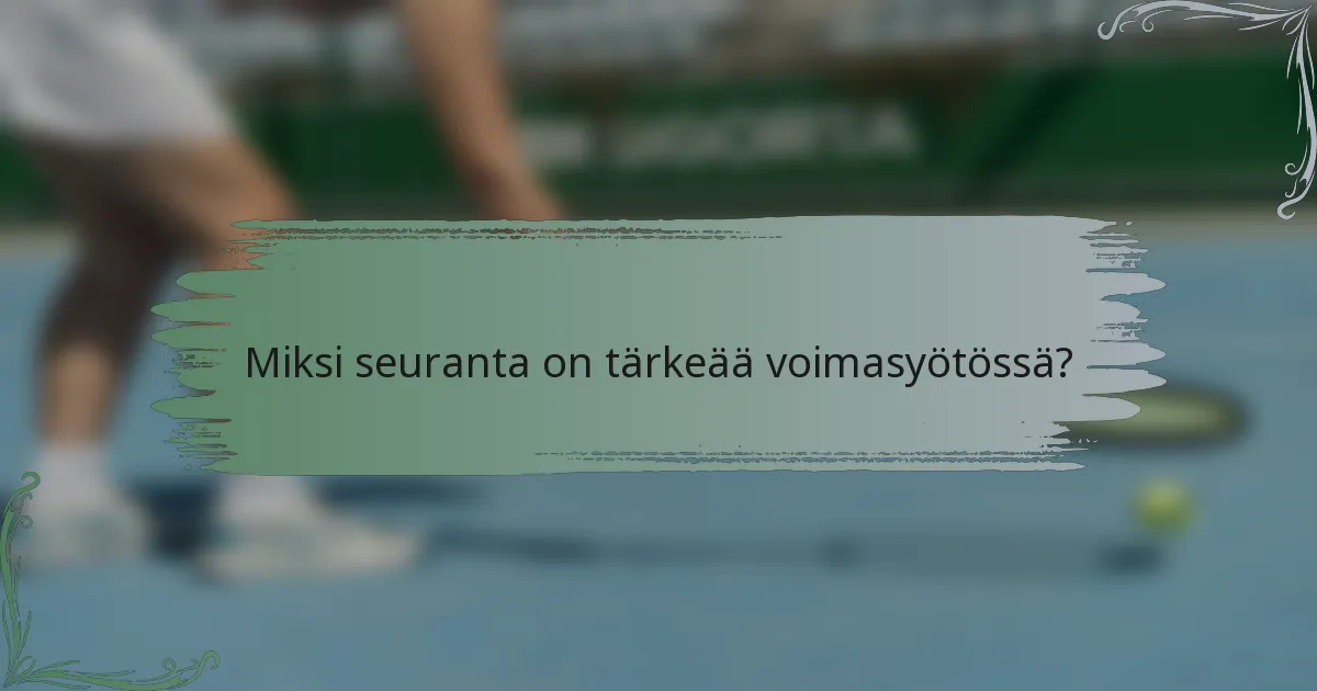 Miksi seuranta on tärkeää voimasyötössä?