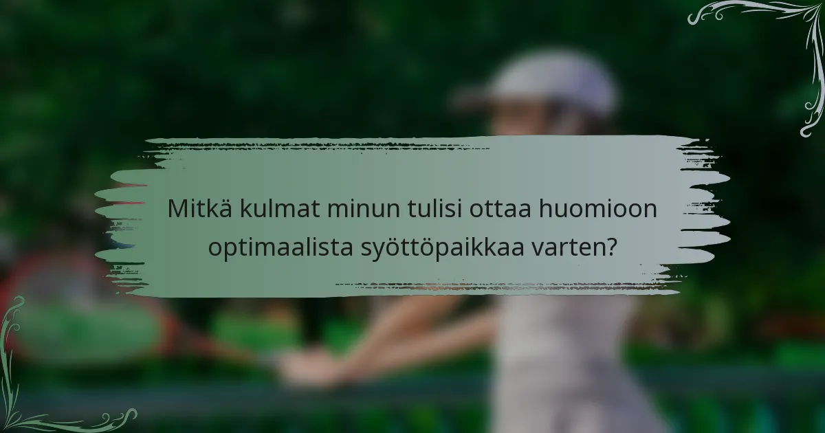 Mitkä kulmat minun tulisi ottaa huomioon optimaalista syöttöpaikkaa varten?