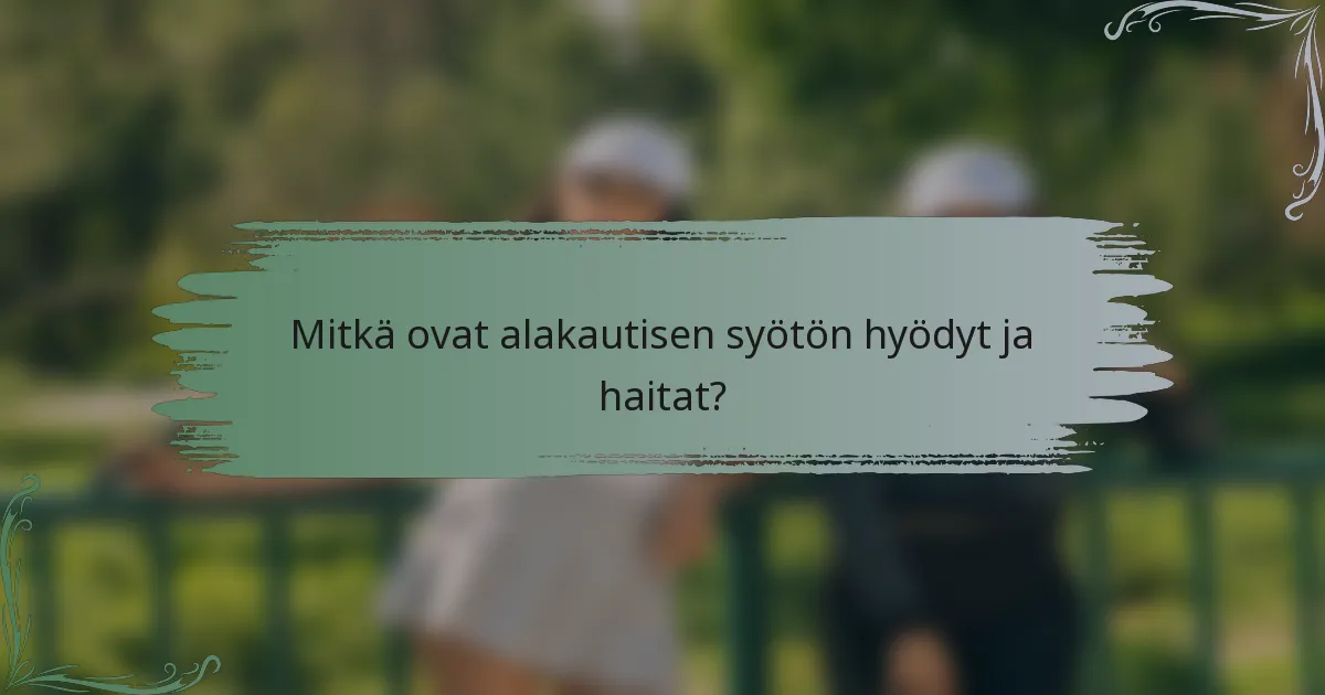 Mitkä ovat alakautisen syötön hyödyt ja haitat?