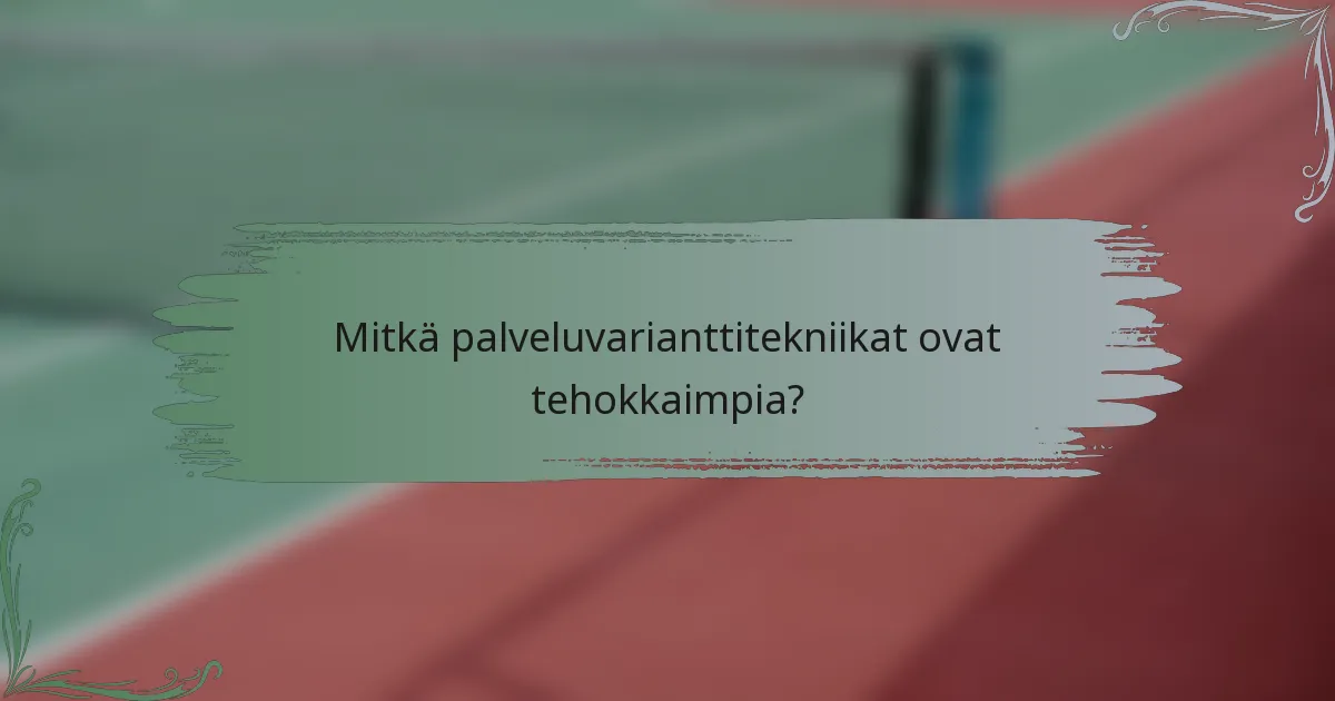 Mitkä palveluvarianttitekniikat ovat tehokkaimpia?