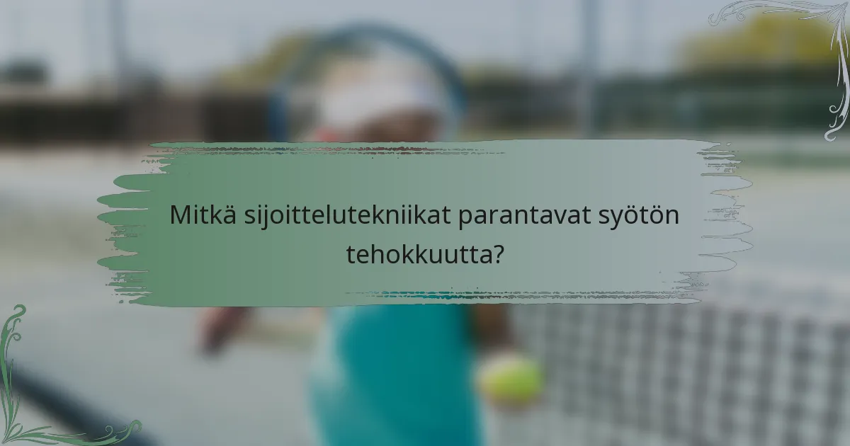 Mitkä sijoittelutekniikat parantavat syötön tehokkuutta?