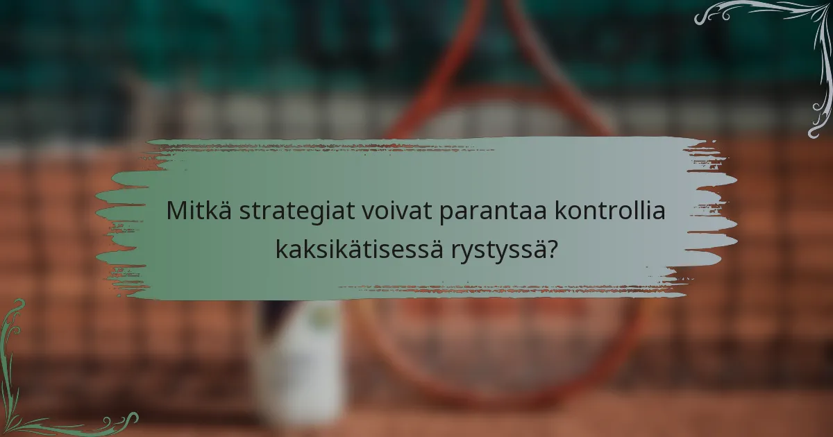 Mitkä strategiat voivat parantaa kontrollia kaksikätisessä rystyssä?
