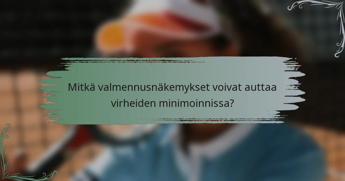 Mitkä valmennusnäkemykset voivat auttaa virheiden minimoinnissa?
